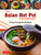 The Asian Hot Pot Cookbook